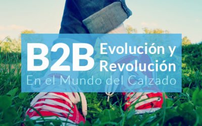 B2B: Evolución y Revolución en el Mundo del Calzado