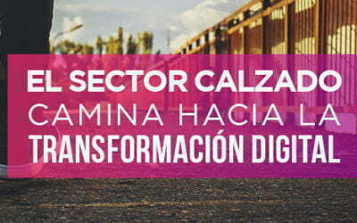 El sector calzado camina hacia la transformación digital