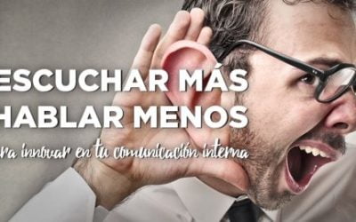 ESCUCHA MÁS Y HABLA MENOS, CLAVES PARA INNOVAR EN TU COMUNICACIÓN INTERNA