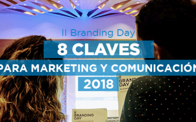 8 Claves para tu marketing y comunicación en el 2018 | II Branding Day