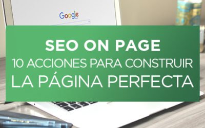 SEO On Page: 10 Acciones para construir la página perfecta