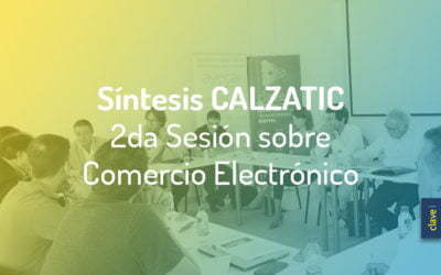 Síntesis de La Segunda Sesión de Calzatic sobre «Experiencia de Compra única a través de La Transformación Digital en Moda-Calzado»